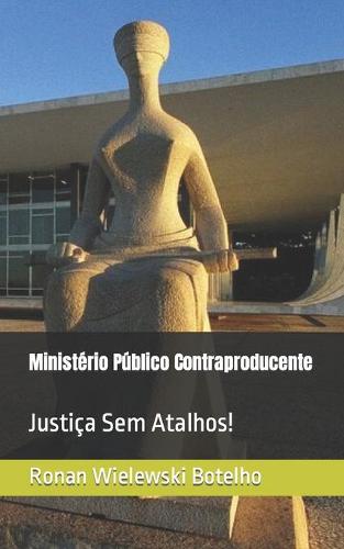 Ministério Público Contraproducente