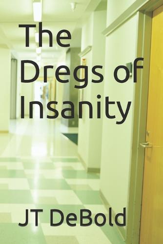 The Dregs of Insanity