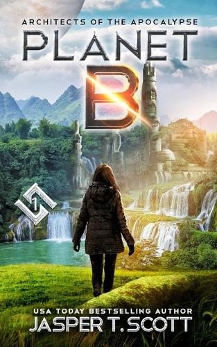 Planet B (Architects of the Apocalypse, Book 1)