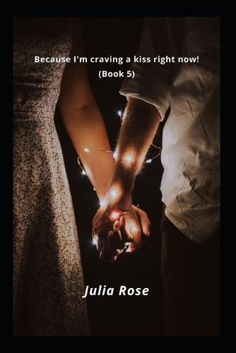 Because I'm craving a kiss right now! (Book 5)