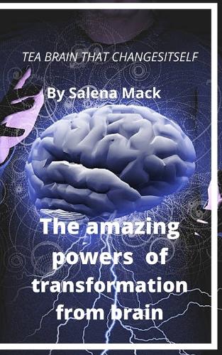 The amazing powers of transformation from brain