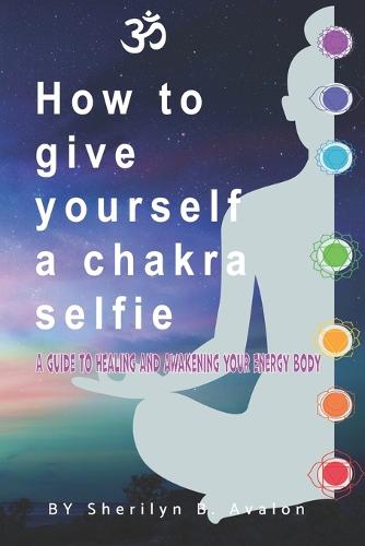 How to give yourself a Chakra Selfie