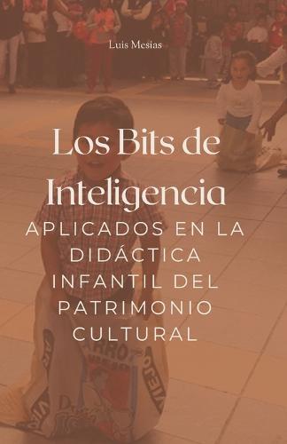 Los Bits de Inteligencia aplicados en la Didáctica infantil del Patrimonio Cultural.