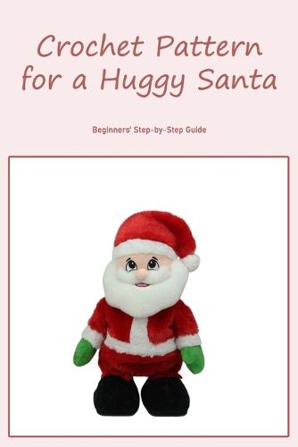 Crochet Pattern for a Huggy Santa