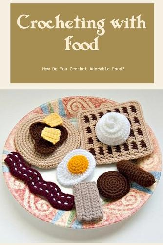 Crocheting with Food