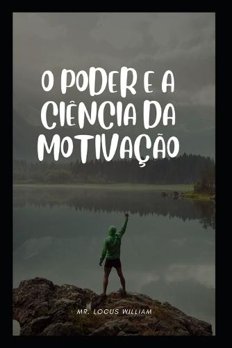 O Poder E a Ciencia Da Motivacao