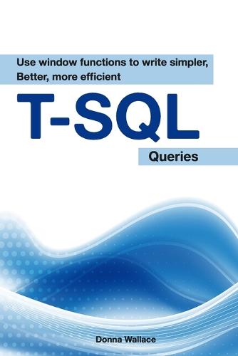 Use Window Functions To Write Simpler, Better, More Efficient T-SQL Queries