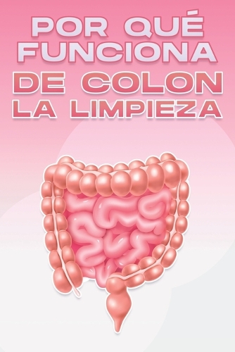 Por Qué Funciona de Colon La Limpieza
