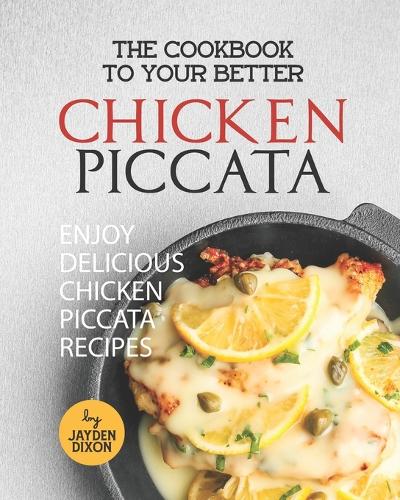 The Cookbook to Your Better Chicken Piccata