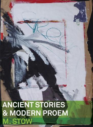 Ancient Stories & Modern Proem M.Stow2022