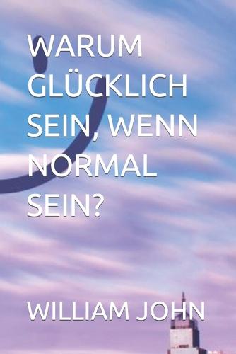 Warum Glucklich Sein, Wenn Normal Sein?