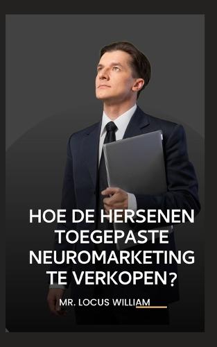 Hoe de Hersenen Toegepaste Neuromarketing Te Verkopen?
