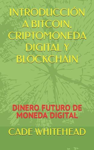 Introduccion a Bitcoin, Criptomoneda Digital Y Blockchain