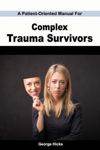A Patient-Oriented Manual For Complex Trauma Survivors