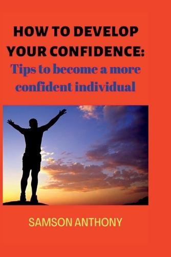 How to Develop Your Confidence