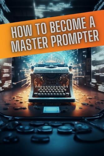 How to become a master prompter