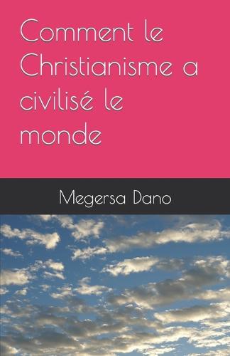 Comment le Christianisme a civilisé le monde