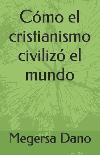 Cómo el cristianismo civilizó el mundo