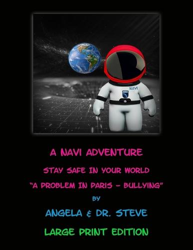 A Navi Adventure Stay Safe in Your World A Problem in Paris - Bullying (LARGE PRINT EDITION)