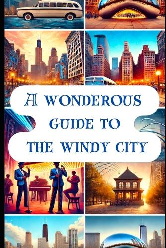 A Wonderous Guide to the Windy City