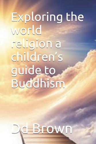 Exploring the world religion a children's guide to Buddhism