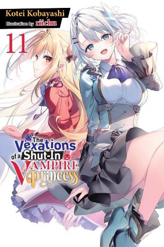 The Vexations of a Shut-In Vampire Princess, Vol. 11 (light novel)