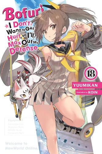 Bofuri: I Don't Want to Get Hurt, so I'll Max Out My Defense., Vol. 18 (light novel)