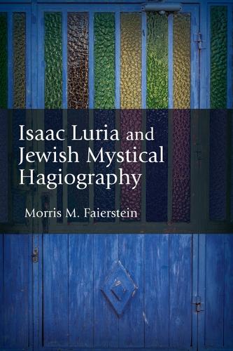 Isaac Luria and Jewish Mystical Hagiography