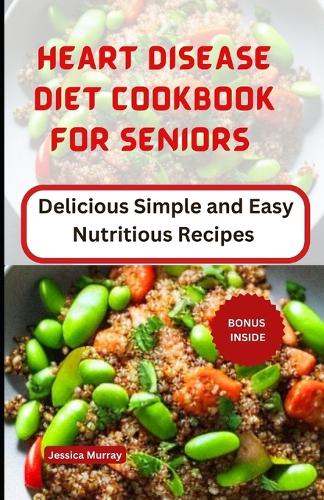 Heart Disease Diet Cookbook for Seniors