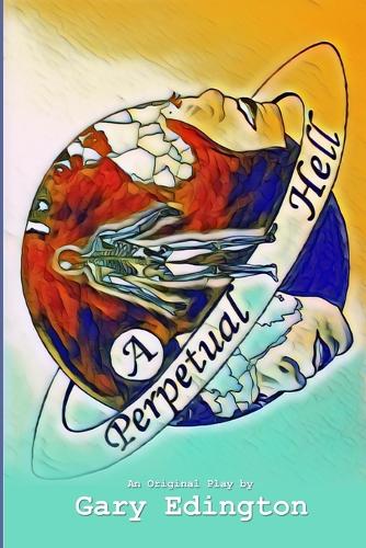 A Perpetual Hell