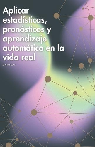Aplicar estadísticas, pronósticos y aprendizaje automático en la vida real