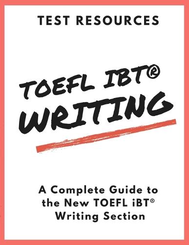 The Test Resources Guide to the New TOEFL iBT(R) Writing Section