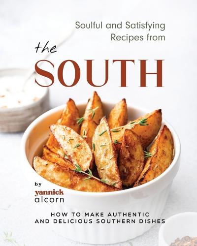 Soulful and Satisfying Recipes from the South
