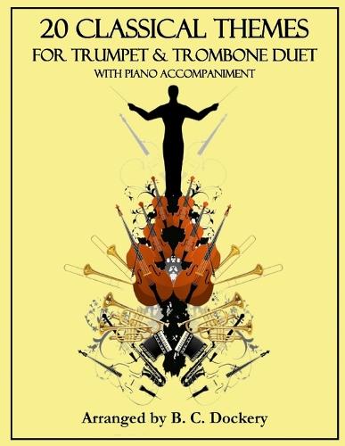 20 Classical Themes for Trumpet and Trombone Duet with Piano Accompaniment