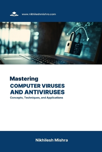 Mastering Computer Viruses and Antiviruses