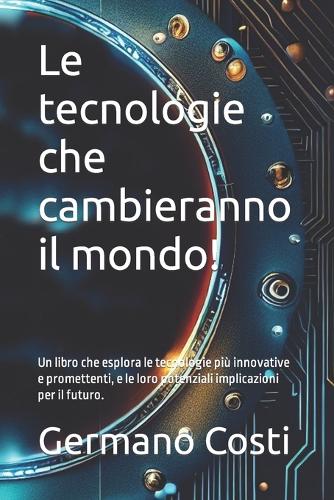Le tecnologie che cambieranno il mondo!