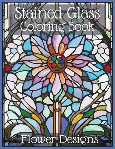 Stained Glass Flower Coloring Book for All Ages