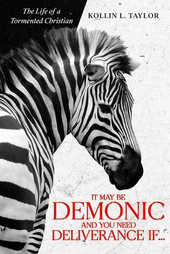 It May Be DEMONic AND You Need Deliverance IF...