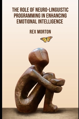 The Role of Neuro-Linguistic Programming in Enhancing Emotional Intelligence