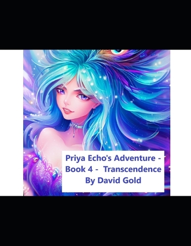 Priya Echo's Adventure - Book 4 - Transcendence