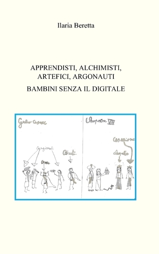 Apprendisti, Alchimisti, Artefici, Argonauti Bambini Senza Il Digitale
