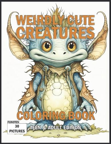Weirdly Cute Creatures Coloring Book Teen & Adult Edition