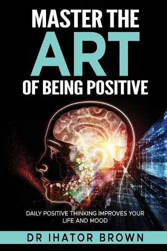Master The Art of Being Positive