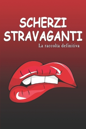 Scherzi stravaganti - La raccolta definitiva