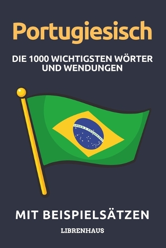 Portugiesisch - Die 1000 Wichtigsten Wörter und Wendungen