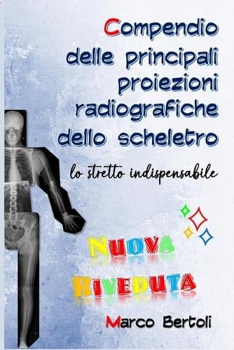 Compendio delle principali proiezioni radiografiche dello scheletro