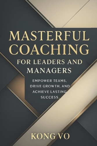 Masterful Coaching for Leaders and Managers