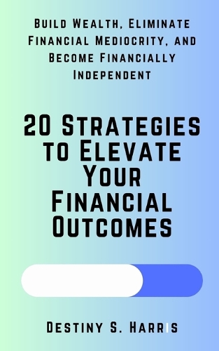 20 Strategies to Elevate Your Financial Outcomes