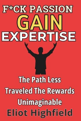 F*ck Passion, Gain Expertise