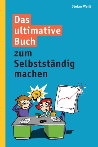 Das ultimative Buch zum Selbstständig machen